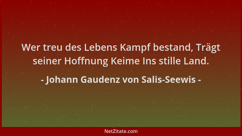 Johann Gaudenz von Salis-Seewis - Wer treu des Lebens Kampf bestand, Trägt seiner Hoffnung Keime Ins stille Land....