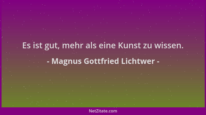 Magnus Gottfried Lichtwer - Es ist gut, mehr als eine Kunst zu wissen....