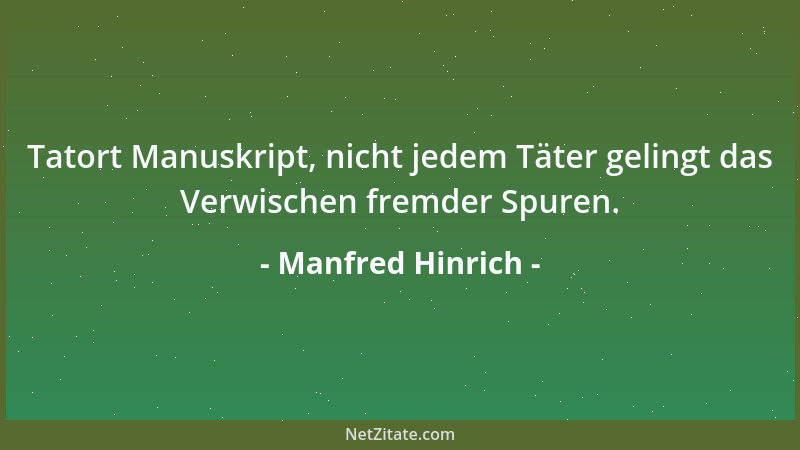 Manfred Hinrich - Tatort Manuskript, nicht jedem Täter gelingt das Verwischen fremder Spuren....