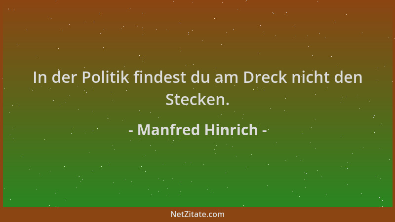 Manfred Hinrich - In der Politik findest du am Dreck nicht den Stecken....
