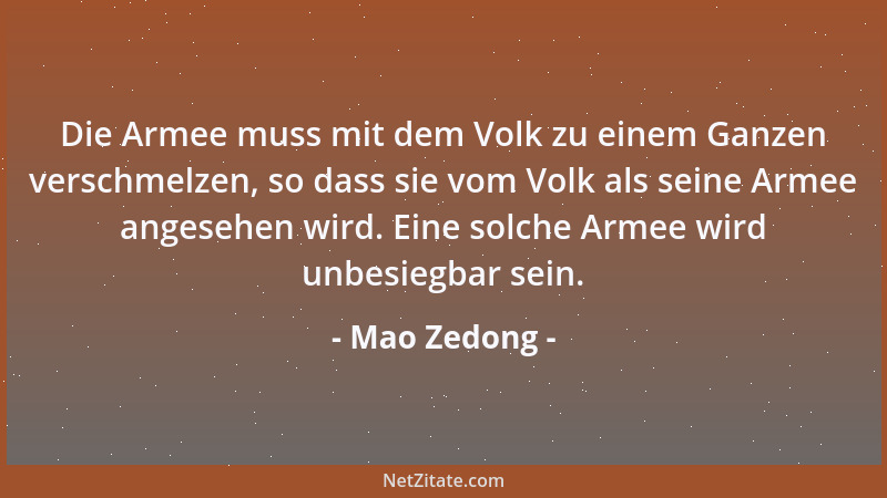 Mao Zedong - Die Armee muss mit dem Volk zu einem Ganzen verschmelzen, so dass sie vom Volk als seine Armee angesehen wird....