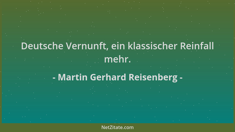 Martin Gerhard Reisenberg - Deutsche Vernunft, ein klassischer Reinfall mehr....
