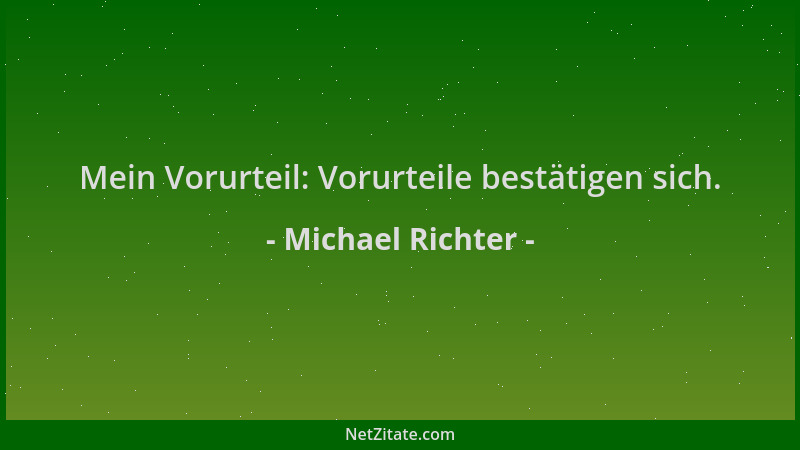 Michael Richter - Mein Vorurteil: Vorurteile bestätigen sich....