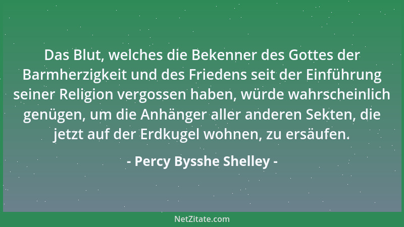 Percy Bysshe Shelley - Das Blut, welches die Bekenner des Gottes der Barmherzigkeit und des Friedens seit der Einführung se...