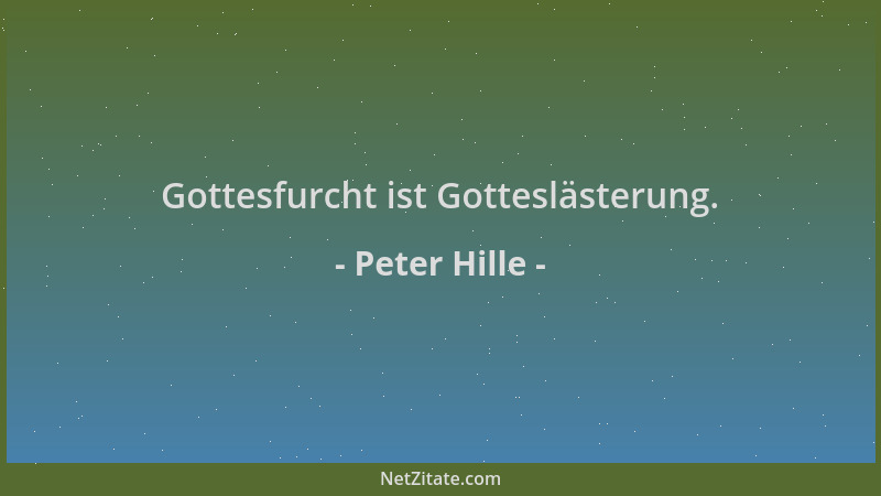 Peter Hille - Gottesfurcht ist Gotteslästerung....