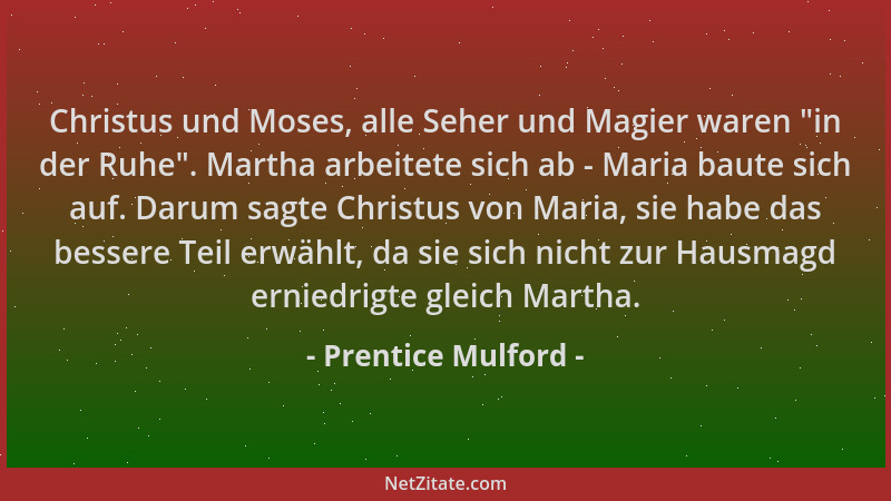 Prentice Mulford - Christus und Moses, alle Seher und Magier waren  "in der Ruhe ". Martha arbeitete sich ab - Maria baute si...