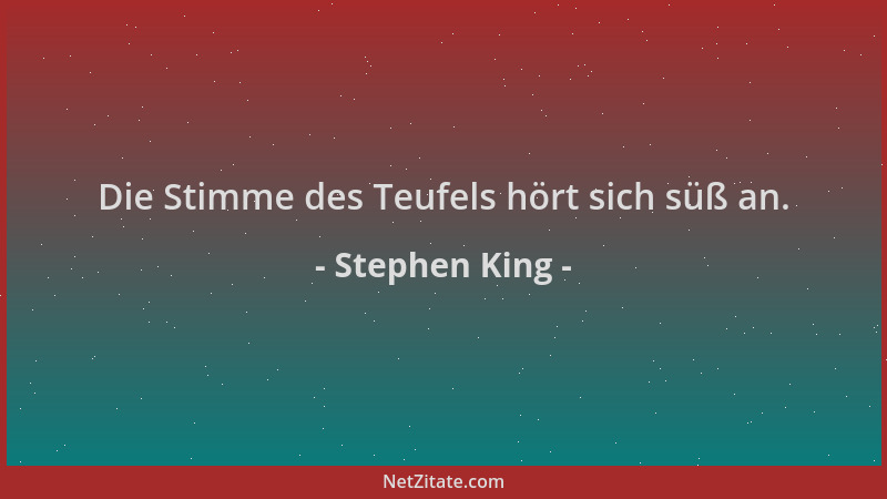 Stephen King - Die Stimme des Teufels hört sich süß an....