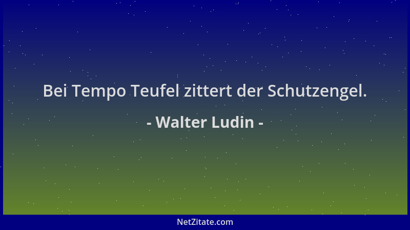 Walter Ludin - Bei Tempo Teufel zittert der Schutzengel....