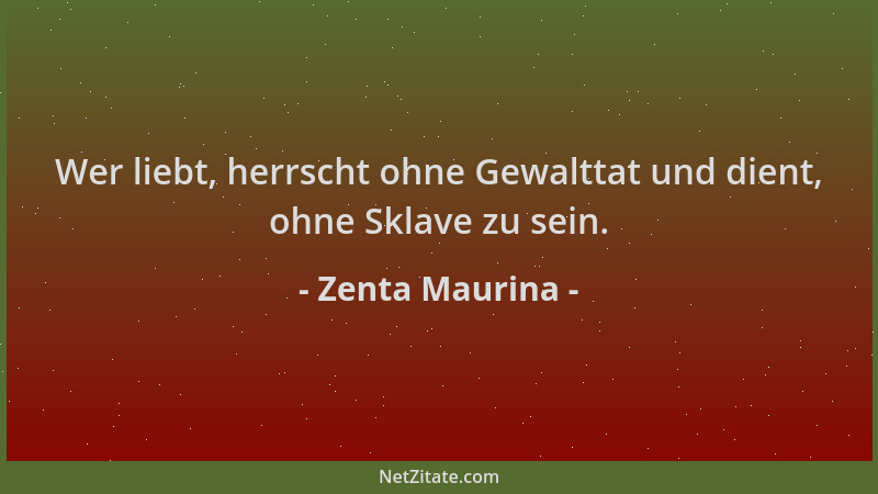 Zenta Maurina - Wer liebt, herrscht ohne Gewalttat und dient, ohne Sklave zu sein....