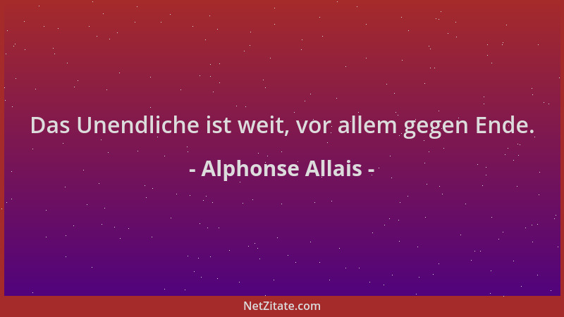 Alphonse Allais - Das Unendliche ist weit, vor allem gegen Ende....