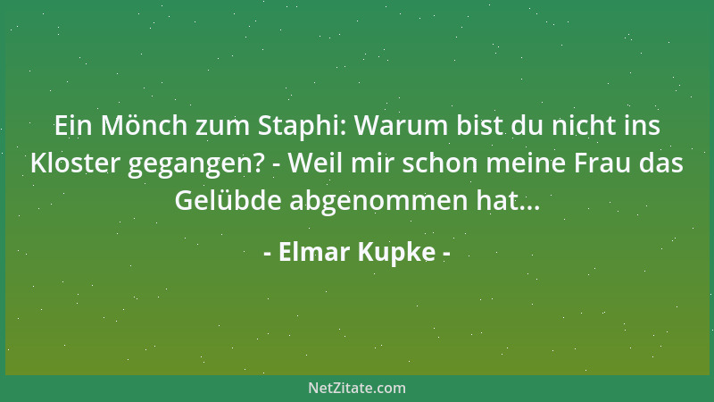 Elmar Kupke - Ein Mönch zum Staphi: Warum bist du nicht ins Kloster gegangen? - Weil mir schon meine Frau das Gelübde abgen...