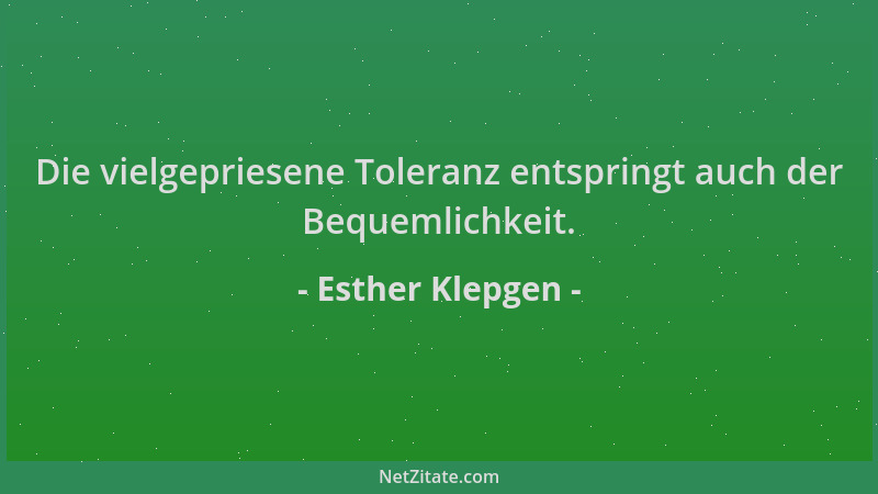 Esther Klepgen - Die vielgepriesene Toleranz entspringt auch der Bequemlichkeit....