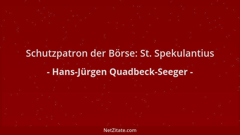 Hans-Jürgen Quadbeck-Seeger - Schutzpatron der Börse: St. Spekulantius...