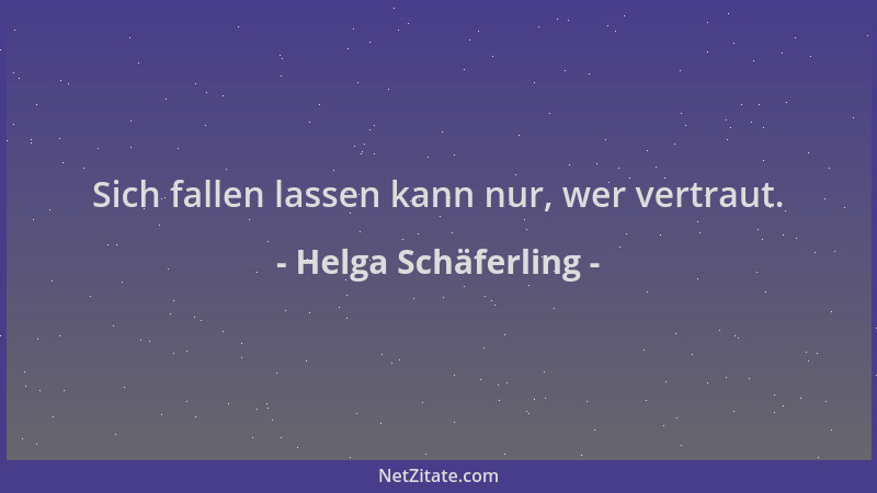 Helga Schäferling - Sich fallen lassen kann nur, wer vertraut....