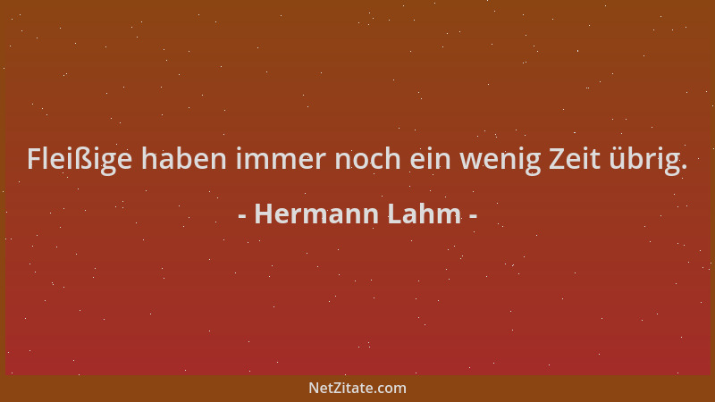 Hermann Lahm - Fleißige haben immer noch ein wenig Zeit übrig....