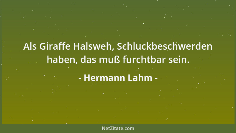 Hermann Lahm - Als Giraffe Halsweh, Schluckbeschwerden haben, das muß furchtbar sein....
