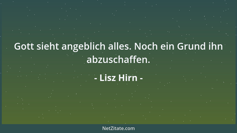 Lisz Hirn - Gott sieht angeblich alles. Noch ein Grund ihn abzuschaffen....