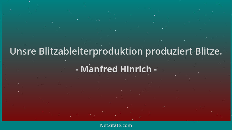 Manfred Hinrich - Unsre Blitzableiterproduktion produziert Blitze....
