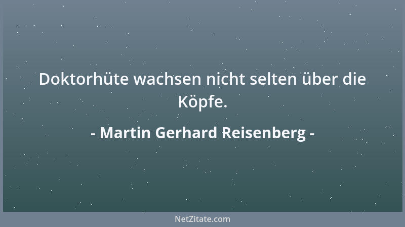 Martin Gerhard Reisenberg - Doktorhüte wachsen nicht selten über die Köpfe....