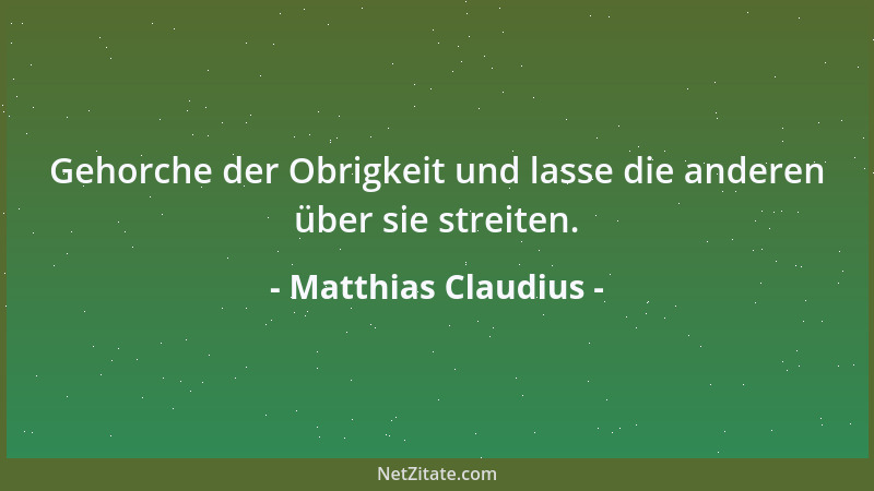 Matthias Claudius - Es ist nicht alles Gold, lieber Sohn, was glänzet, und ich habe manchen Stern vom Himmel fallen und man...
