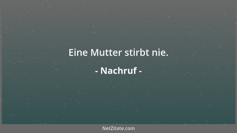 Nachruf - Eine Mutter stirbt nie....