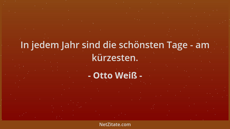 Otto Weiß - In jedem Jahr sind die schönsten Tage - am kürzesten....