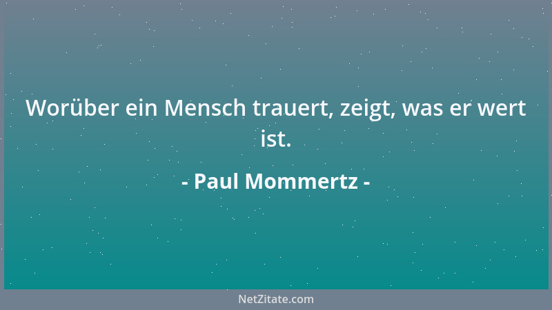 Paul Mommertz - Worüber ein Mensch trauert, zeigt, was er wert ist....