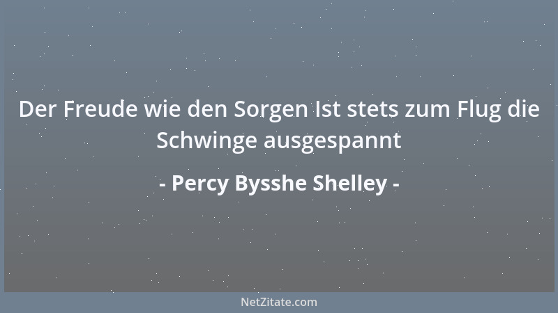 Percy Bysshe Shelley - Der Freude wie den Sorgen Ist stets zum Flug die Schwinge ausgespannt...