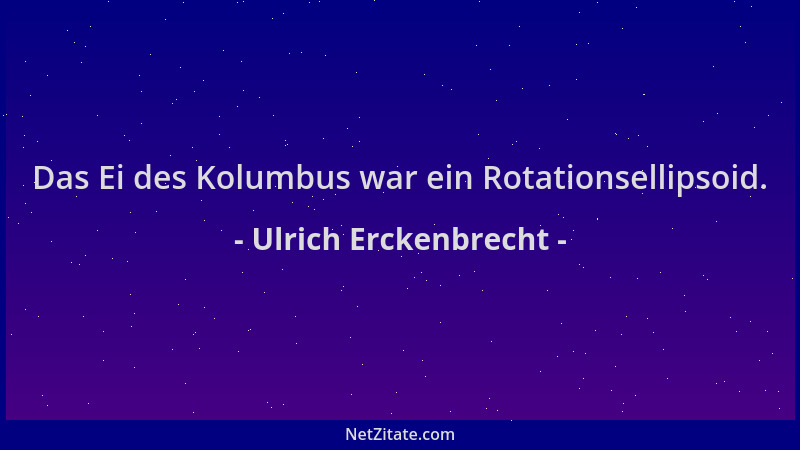 Ulrich Erckenbrecht - Das Ei des Kolumbus war ein Rotationsellipsoid....