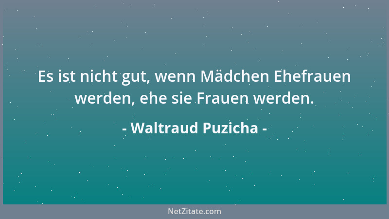 Waltraud Puzicha - Es ist nicht gut, wenn Mädchen Ehefrauen werden, ehe sie Frauen werden....