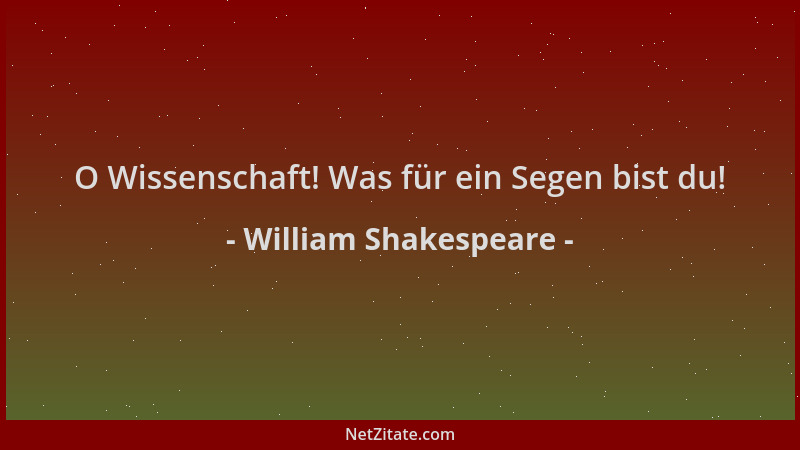 William Shakespeare - O Wissenschaft! Was für ein Segen bist du!...