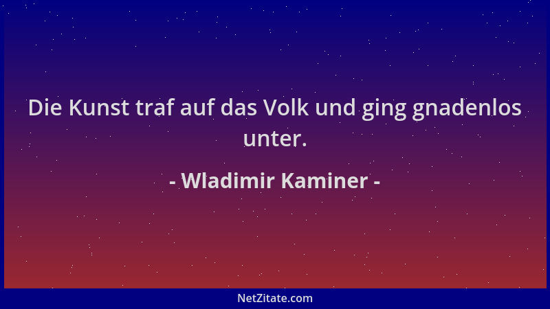 Wladimir Kaminer - Die Kunst traf auf das Volk und ging gnadenlos unter....