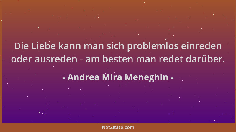 Andrea Mira Meneghin - Die Liebe kann man sich problemlos einreden oder ausreden - am besten man redet darüber....