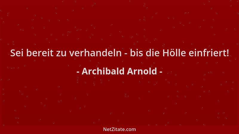 Archibald Arnold - Sei bereit zu verhandeln - bis die Hölle einfriert!...