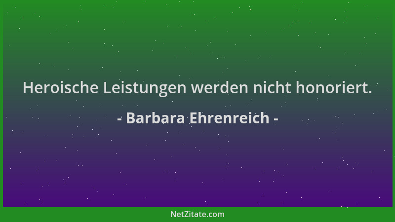 Barbara Ehrenreich - Heroische Leistungen werden nicht honoriert....