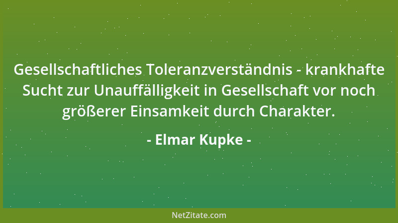 Elmar Kupke - Gesellschaftliches Toleranzverständnis - krankhafte Sucht zur Unauffälligkeit in Gesellschaft vor noch größer...