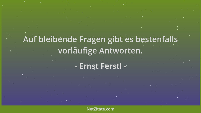 Ernst Ferstl - Auf bleibende Fragen gibt es bestenfalls vorläufige Antworten....