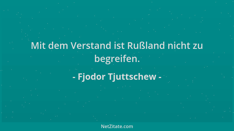 Fjodor Tjuttschew - Mit dem Verstand ist Rußland nicht zu begreifen....