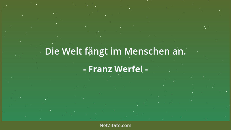 Franz Werfel - Die Welt fängt im Menschen an....
