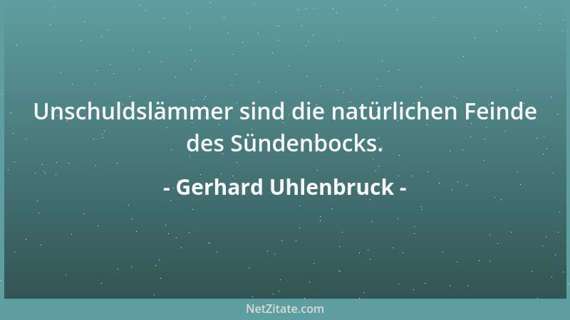 Gerhard Uhlenbruck - Unschuldslämmer sind die natürlichen Feinde des Sündenbocks....