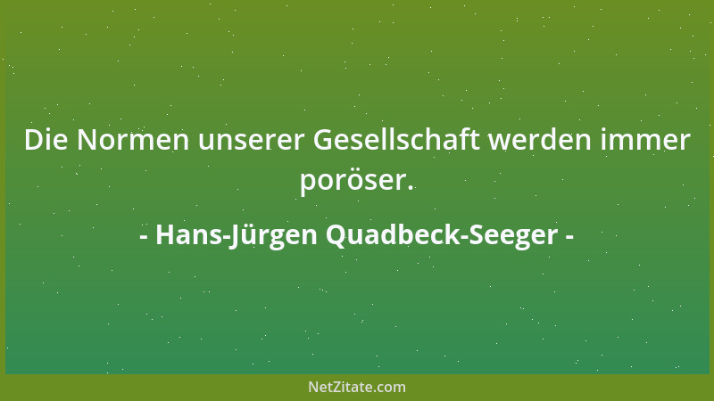 Hans-Jürgen Quadbeck-Seeger - Die Normen unserer Gesellschaft werden immer poröser....