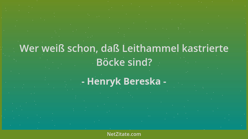 Henryk Bereska - Wer weiß schon, daß Leithammel kastrierte Böcke sind?...