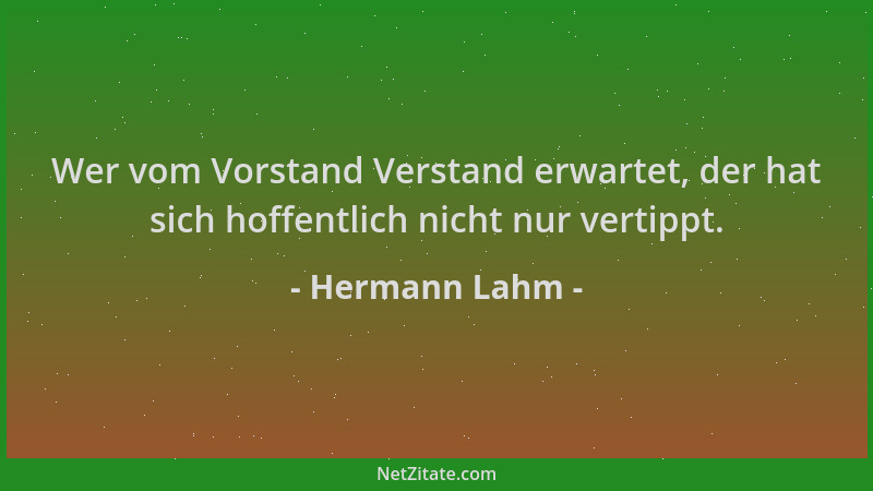 Hermann Lahm - Wer vom Vorstand Verstand erwartet, der hat sich hoffentlich nicht nur vertippt....