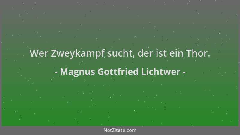 Magnus Gottfried Lichtwer - Wer Zweykampf sucht, der ist ein Thor....