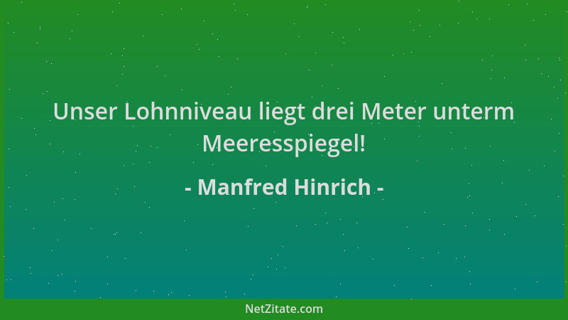 Manfred Hinrich - Unser Lohnniveau liegt drei Meter unterm Meeresspiegel!...