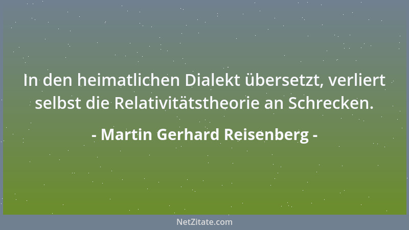 Martin Gerhard Reisenberg - In den heimatlichen Dialekt übersetzt, verliert selbst die Relativitätstheorie an Schrecken....