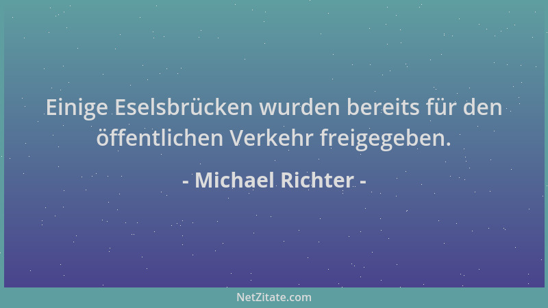 Michael Richter - Einige Eselsbrücken wurden bereits für den öffentlichen Verkehr freigegeben....