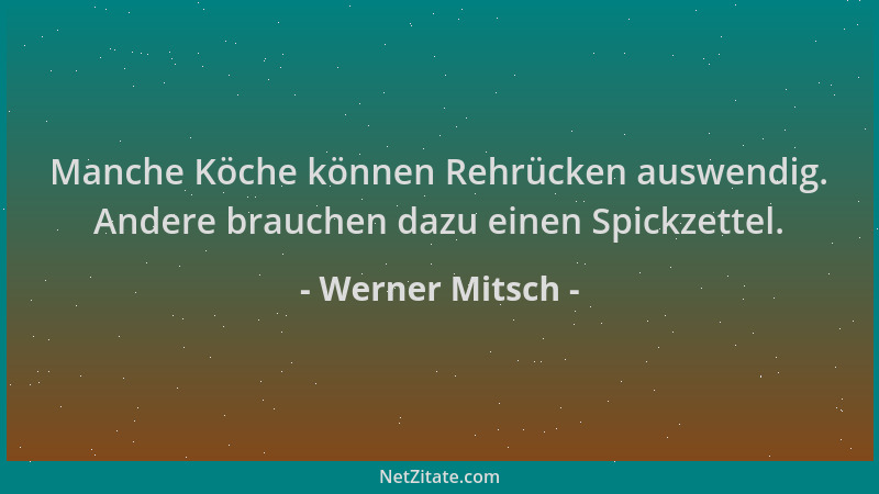 Werner Mitsch - Manche Köche können Rehrücken auswendig. Andere brauchen dazu einen Spickzettel....