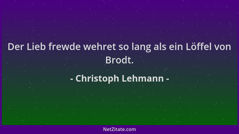 Christoph Lehmann - Der Lieb frewde wehret so lang als ein Löffel von Brodt....