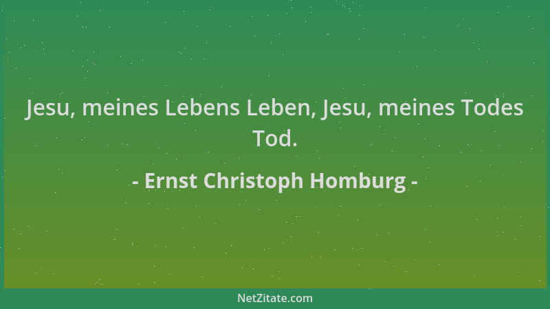 Ernst Christoph Homburg - Jesu, meines Lebens Leben, Jesu, meines Todes Tod....